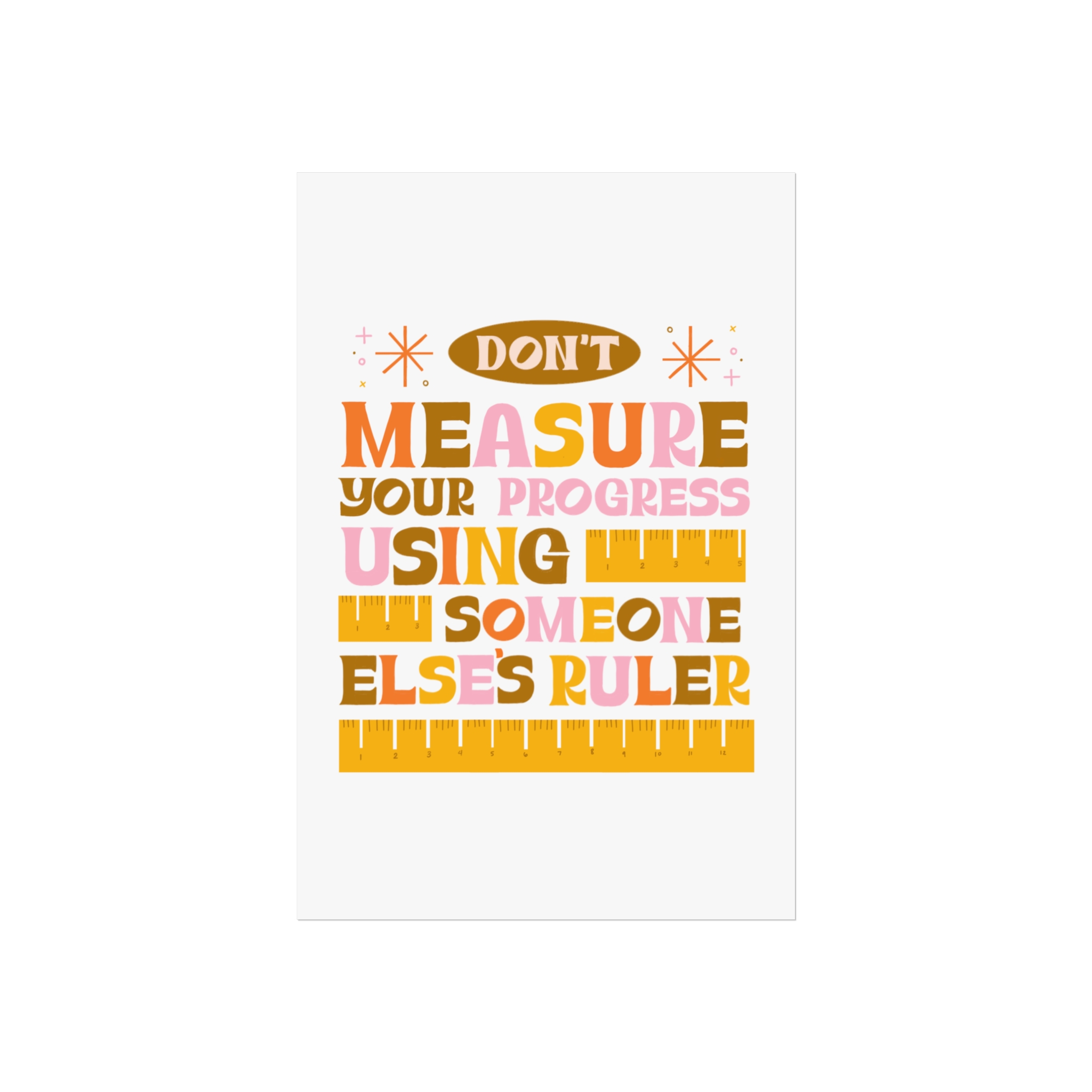 Matte Poster — "Don't Measure Your Progress Using Someone Else's Ruler" Inspirational Wall Art - Image 19