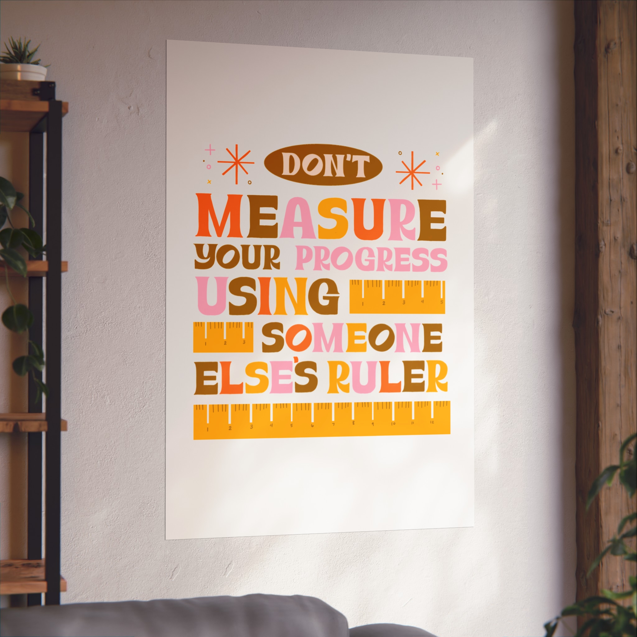 Matte Poster — "Don't Measure Your Progress Using Someone Else's Ruler" Inspirational Wall Art - Image 24